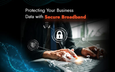 Protecting Your Business Data with Secure Broadband