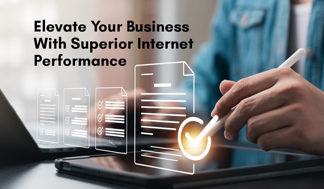 Elevate Your Business With Superior Internet Performance